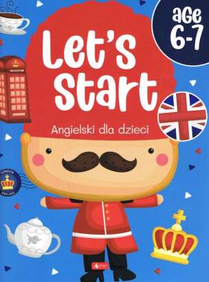 Angielski dla dzieci. Let’s Start! Age 6–7 (wiek 6-7 lat)