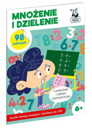 Kapitan Nauka. Mnożenie i dzielenie - łamigłówki i zabawy matematyczne