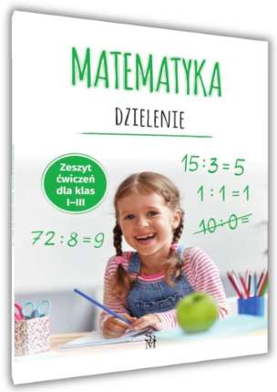 Matematyka. Dzielenie. Zeszyt ćwiczeń dla klas I-III