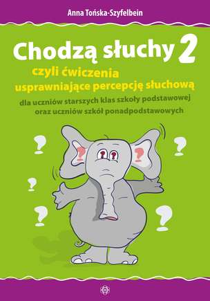 Chodzą słuchy 2, czyli ćwiczenia usprawniające percepcję słuchową dla uczniów starszych klas szkoły podstawowej oraz uczniów szkół ponadpodstawowych
