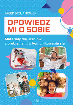 Opowiedz mi o sobie. Karty pracy dla uczniów z problemami w komunikowaniu się