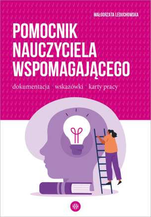 Pomocnik nauczyciela wspomagającego. Dokumentacja – wskazówki – karty pracy