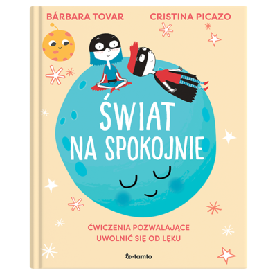 Świat na spokojnie. Ćwiczenia pozwalające uwolnić się od lęku