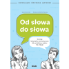 Rozwijające ćwiczenia językowe. Od słowa do słowa. Trening leksykalno-semantyczny dla uczniów w wieku 13-15 lat