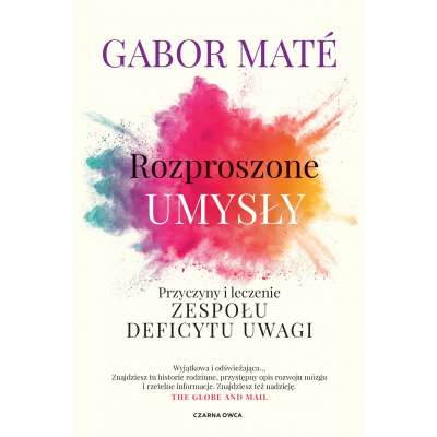 Rozproszone umysły. Przyczyny i leczenie zespołu deficytu uwagi