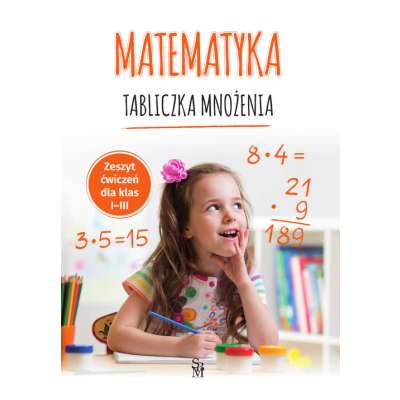 Matematyka. Tabliczka mnożenia. Zeszyt ćwiczeń dla klas 1-3