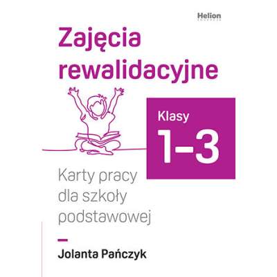 Zajęcia rewalidacyjne. Zeszyt ćwiczeń dla szkoły podstawowej. Klasy 1-3. Część 1. Doskonalimy kaligrafię, syntezę i analizę wzrokowo-słuchową oraz uczymy się o emocjach, uczuciach i zachowaniach (1)