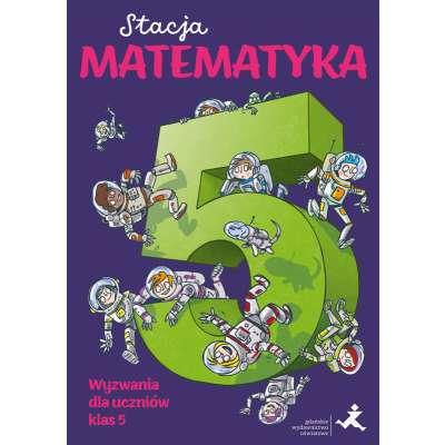 Stacja matematyka. Wyzwania dla uczniów klas 5