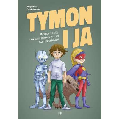 Tymon i ja. Propozycje zajęć z wykorzystaniem narracji i tworzenia historii