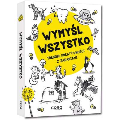 Wymyśl wszystko. Trening kreatywności z zadaniami