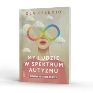 My ludzie w spektrum autyzmu. Różnorodni. Autentyczni. Niezwykli