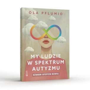My ludzie w spektrum autyzmu. Różnorodni. Autentyczni. Niezwykli