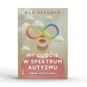 My ludzie w spektrum autyzmu. Różnorodni. Autentyczni. Niezwykli
