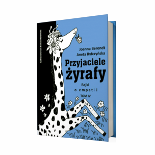 Przyjaciele żyrafy. Bajki o empatii. Tom 4