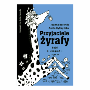 Przyjaciele żyrafy. Bajki o empatii. Tom 4