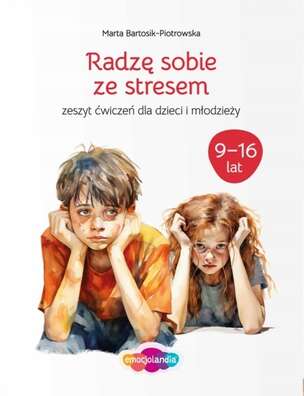 Radzę sobie ze stresem. Karty pracy dla dzieci w wieku 9-16 lat