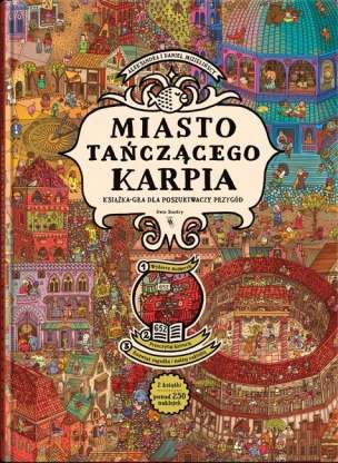 Miasto Tańczącego Karpia. Książka-gra dla poszukiwaczy przygód - wyszukiwanka i gra paragrafowa