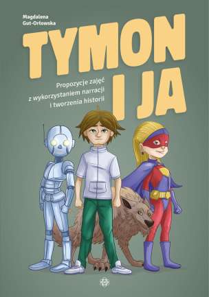 Tymon i ja. Propozycje zajęć z wykorzystaniem narracji i tworzenia historii