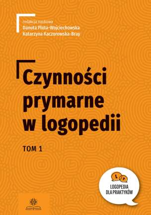Czynności prymarne w logopedii. Tom 1