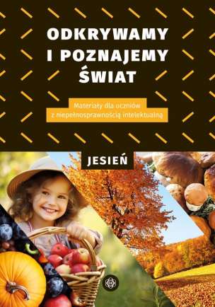 Odkrywamy i poznajemy świat. Jesień. Materiały dla uczniów z niepełnosprawnością intelektualną