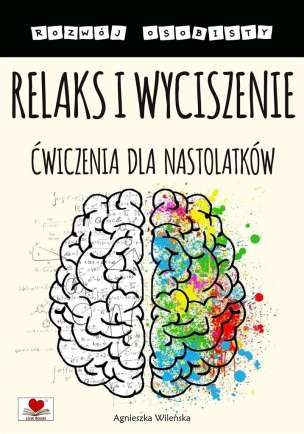 Rozwój osobisty. Relaks i wyciszenie. Ćwiczenia dla nastolatków