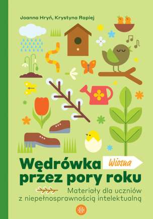 Wędrówka przez pory roku. Wiosna. Materiały dla uczniów z niepełnosprawnością intelektualną