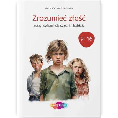 Zrozumieć złość. Zeszyt ćwiczeń dla dzieci i młodzieży w wieku 9-16 lat