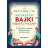 Jak układać bajki terapeutyczne. Profilaktyka i terapia dzieci poprzez bajkoterapię