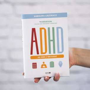 ADHD. Jak sobie z nim radzić. Workbook do pracy nad codziennymi trudnościami