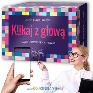 Mijamy się. Klikaj z głową – rzecz o higienie cyfrowej