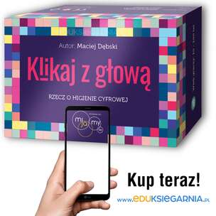 Mijamy się. Klikaj z głową – rzecz o higienie cyfrowej