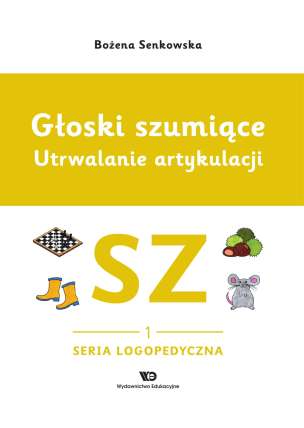 Głoski szumiące. Utrwalanie artykulacji. Zeszyt 1. Głoska SZ
