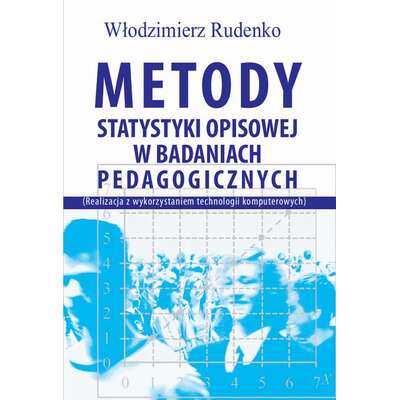 Metody statystyki opisowej w badaniach pedagogicznych (Realizacja z wykorzystaniem technologii komputerowych)