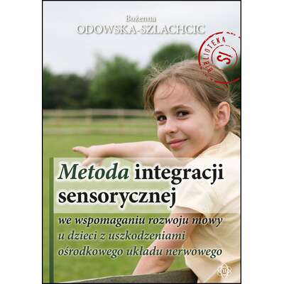 Metoda integracji sensorycznej - we wspomaganiu rozwoju mowy u dzieci z uszkodzeniami ośrodkowego układu nerwowego