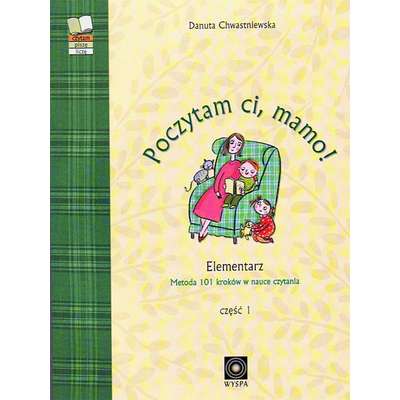 Poczytam ci, mamo! Elementarz - metoda 101 kroków w nauce czytania. Część I