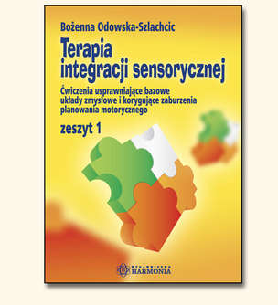 Terapia integracji sensorycznej - Ćwiczenia usprawniające bazowe układy zmysłowe i korygujące zaburzenia planowania motorycznego - zeszyt 1