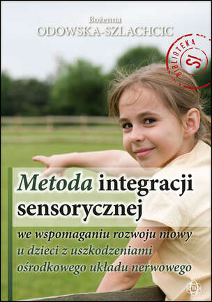 Metoda integracji sensorycznej - we wspomaganiu rozwoju mowy u dzieci z uszkodzeniami ośrodkowego układu nerwowego