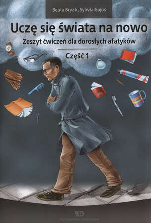 Uczę się świata na nowo. Zeszyt ćwiczeń dla dorosłych afatyków. Część 1