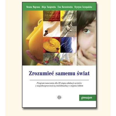 Zrozumieć samemu świat. Program nauczania dla III etapu edukacji uczniów z niepełnosprawnością intelektualną w stopniu lekkim