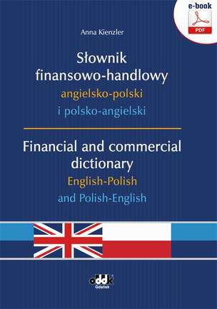 Słownik finansowo-handlowy angielsko-polski i polsko-angielski. Financial and commercial dictionary English-Polish and Polish-English