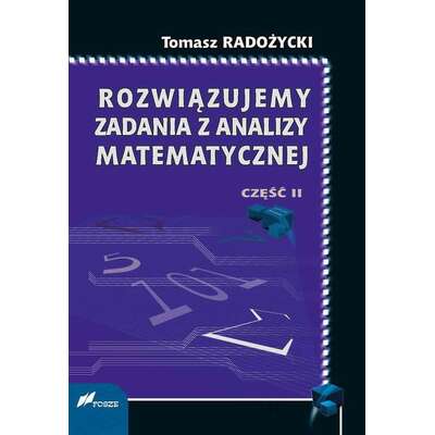 Rozwiązujemy zadania z analizy matematycznej. Część 2