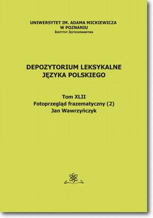 Depozytorium Leksykalne Języka Polskiego.  Tom XLII.  Fotoprzegląd frazematyczny (2)