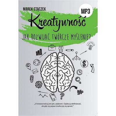 KREATYWNOŚĆ. Jak rozwijać twórcze myślenie?