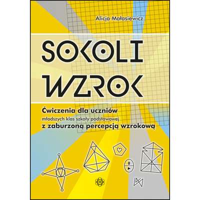 Sokoli wzrok - Ćwiczenia dla uczniów młodszych klas szkoły podstawowej z zaburzoną percepcją