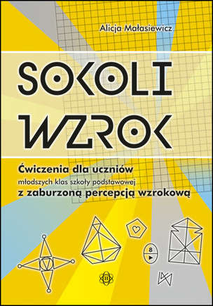 Sokoli wzrok - Ćwiczenia dla uczniów młodszych klas szkoły podstawowej z zaburzoną percepcją