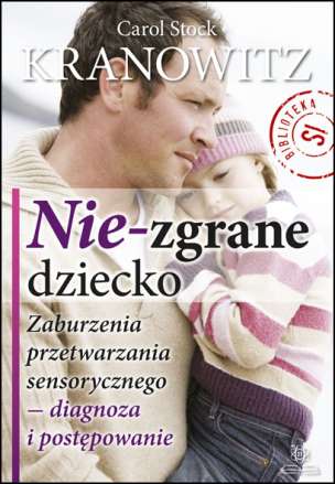 Nie-zgrane dziecko. Zaburzenia przetwarzania sensorycznego - diagnoza i postępowanie