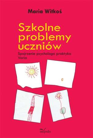 Szkolne problemy uczniów. Spojrzenie&amp;#8196;psychologa&amp;#8196;praktyka. Varia
