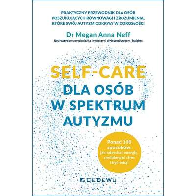 Self-care dla osób w spektrum autyzmu. Ponad 100 sposobów: jak odzyskać energię, zredukować stres i być sobą!