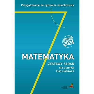 Matematyka. Przygotowanie do egzaminu ósmoklasisty. Zestawy zadań dla uczniów klas siódmych