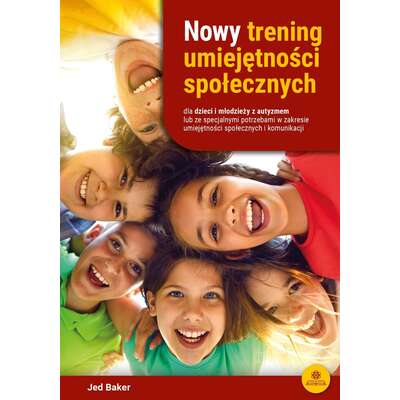 Nowy trening umiejętności społecznych dla dzieci i młodzieży z autyzmem lub ze specjalnymi potrzebami w zakresie komunikacji i umiejętności społecznych